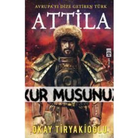 Attila Avrupayı Dize Getiren Türk - Okay Tiryakioğlu