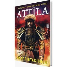 Attila Avrupayı Dize Getiren Türk - Okay Tiryakioğlu