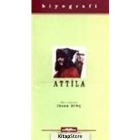 Attila Hayatı, Savaşları ve Uygarlığı - İhsan Dinç