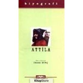 Attila Hayatı, Savaşları ve Uygarlığı - İhsan Dinç