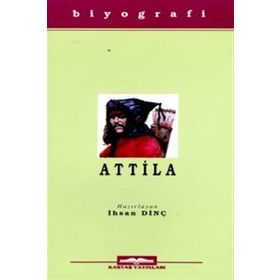 Attila Hayatı, Savaşları ve Uygarlığı - İhsan Dinç