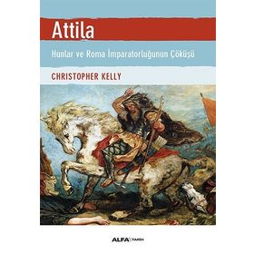 ATTILA HUNLAR VE ROMA İMPARATORLUĞU'NUN ÇÖKÜŞÜ - CHRISTOPHER KELLY