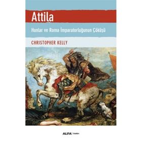 ATTILA HUNLAR VE ROMA İMPARATORLUĞU'NUN ÇÖKÜŞÜ - CHRISTOPHER KELLY