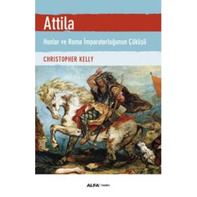 ATTILA HUNLAR VE ROMA İMPARATORLUĞU'NUN ÇÖKÜŞÜ - CHRISTOPHER KELLY