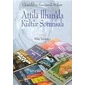 ATTILA İLHAN`DA KÜLTÜR SORUNSALI - GÖNÜLDEN ESEMENLI SÖKER