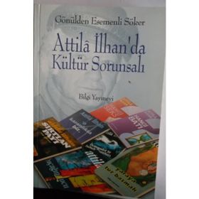 ATTILA İLHAN`DA KÜLTÜR SORUNSALI - GÖNÜLDEN ESEMENLI SÖKER
