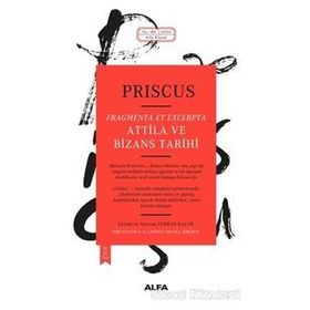 Attila ve Bizans Tarihi - Priscus - Alfa Yayınları