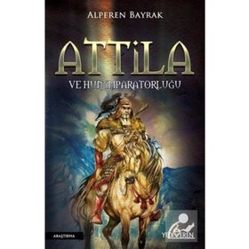 Attila ve Hun İmparatorluğu - Alperen Bayrak