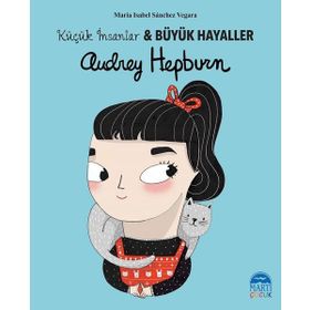 Audrey Hepburn - Küçük İnsanlar ve Büyük Hayaller - Maria Isabel Sánchez Vegara