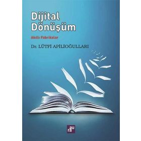 Aura Kitapları Dijital Dönüşüm - Akıllı Fabrikalar / Lütfi Apilioğulları