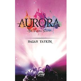 Aurora Bir Varoluş Sancısı- Hasan Yaykın