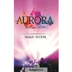 Aurora Bir Varoluş Sancısı- Hasan Yaykın