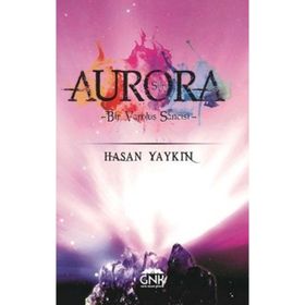 Aurora Bir Varoluş Sancısı- Hasan Yaykın