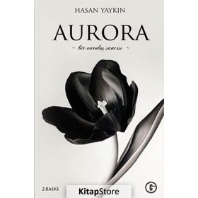 Aurora Bir Varoluş Sancısı- Hasan Yaykın