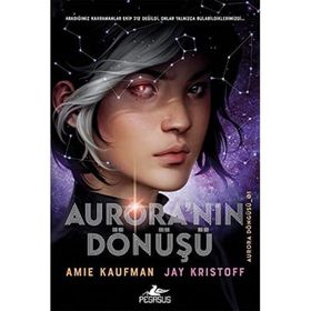 Aurora'nın Döngüsü 1 Aurora'nın Dönüşü - Amie Kaufman Jay Kristoff