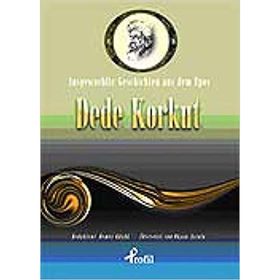 AUSGEWAEHLTE GESCHICTEN AUS DEM EPOS DEDE KORKUT - DEMET KÜÇÜK