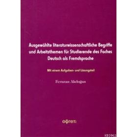 AUSGEWAHLT LITERATURWISSENSCHAFTLICHE BEGRIFFE UND ARBEITSTHEMEN FÜR STUDIERENDE DES FACHES DEUTSC - FERUZAN AKDOĞAN