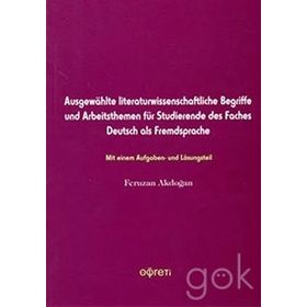 AUSGEWAHLT LITERATURWISSENSCHAFTLICHE BEGRIFFE UND ARBEITSTHEMEN FÜR STUDIERENDE DES FACHES DEUTSC - FERUZAN AKDOĞAN