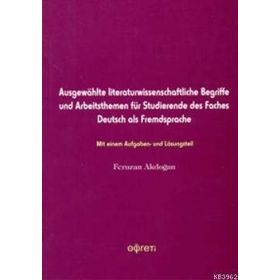AUSGEWAHLT LITERATURWISSENSCHAFTLICHE BEGRIFFE UND ARBEITSTHEMEN FÜR STUDIERENDE DES FACHES DEUTSC - FERUZAN AKDOĞAN