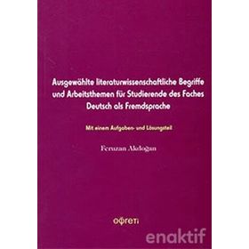 AUSGEWAHLT LITERATURWISSENSCHAFTLICHE BEGRIFFE UND ARBEITSTHEMEN FÜR STUDIERENDE DES FACHES DEUTSC - FERUZAN AKDOĞAN