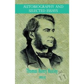 Autobiography And Selected Essays - Thomas Henry Huxley