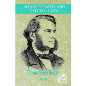 Autobiography And Selected Essays - Thomas Henry Huxley