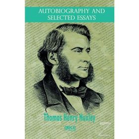 Autobiography And Selected Essays - Thomas Henry Huxley