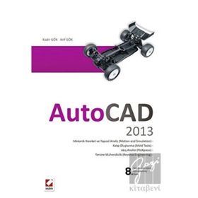 AUTOCAD 2013 ÇIZIM OLUŞTURMA VE DÜZENLEME KATI, YÜZEY VE AĞ (MESH) MODELLEME UYGULAMALAR VE ALIŞTIRMALAR - KADIR GÖK;ARIF GÖK