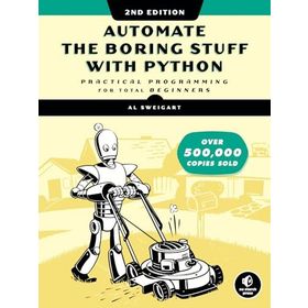 Automate The Boring Stuff With Python, 2nd Edition: Practical Programming for Total Beginners