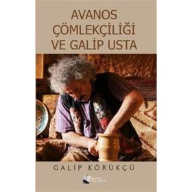 Avanos Çömlekçiliği ve Galip Usta - Galip Körükçü - Karina Yayınevi
