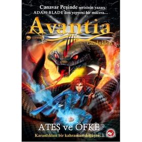 Avantia Günlükleri 4 Ateş ve Öfke - Adam Blade