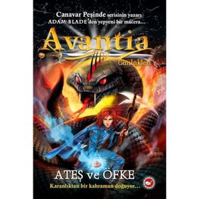 Avantia Günlükleri 4 Ateş ve Öfke - Adam Blade