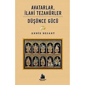 Avatarlar İlahi Tezahürler - Düşünce Gücü - Annie Besant