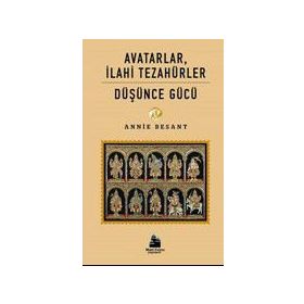 Avatarlar İlahi Tezahürler - Düşünce Gücü - Annie Besant