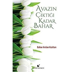 Avazın Çıktığı Kadar Bahar - Bahar Arslan Kızıltan
