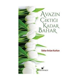 Avazın Çıktığı Kadar Bahar - Bahar Arslan Kızıltan