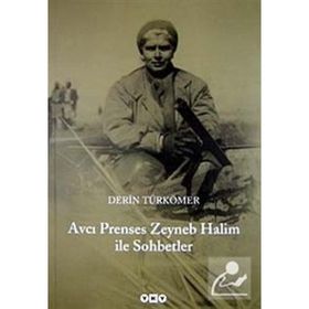 AVCI PRENSES ZEYNEB HALIM ILE SOHBETLER - DERIN TÜRKÖMER