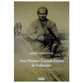 AVCI PRENSES ZEYNEB HALIM ILE SOHBETLER - DERIN TÜRKÖMER