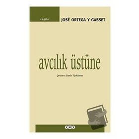Avcılık Üstüne - Jose Ortaga Y Gasset