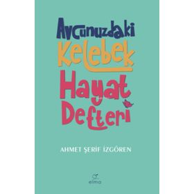 Avcunuzdaki Kelebek Hayat Defteri - Elma Yayınevi