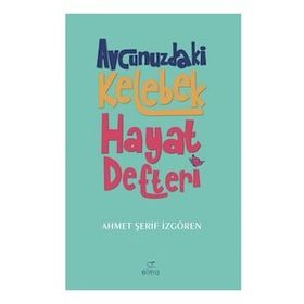Avcunuzdaki Kelebek Hayat Defteri - Elma Yayınevi