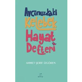 Avcunuzdaki Kelebek Hayat Defteri - Elma Yayınevi