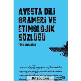 Avesta Dili Grameri ve Etimolojik Sözlüğü - Töre Sivrioğlu