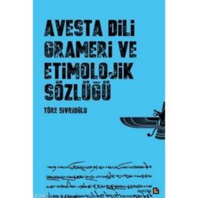 Avesta Dili Grameri ve Etimolojik Sözlüğü - Töre Sivrioğlu