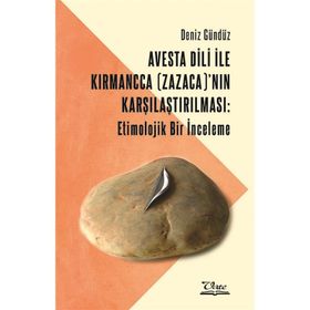 Avesta Dili İle Kırmancca (zazaca)'nın Karşılaştırılması: Etimolojik Bir İnceleme - Deniz Gündüz