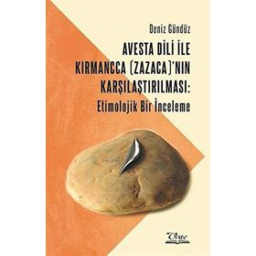 Avesta Dili İle Kırmancca (zazaca)'nın Karşılaştırılması: Etimolojik Bir İnceleme - Deniz Gündüz