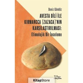 Avesta Dili İle Kırmancca (zazaca)'nın Karşılaştırılması: Etimolojik Bir İnceleme - Deniz Gündüz