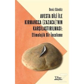 Avesta Dili İle Kırmancca (zazaca)'nın Karşılaştırılması: Etimolojik Bir İnceleme - Deniz Gündüz