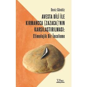 Avesta Dili İle Kırmancca (zazaca)'nın Karşılaştırılması: Etimolojik Bir İnceleme - Deniz Gündüz