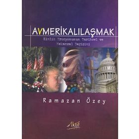 AVMERİKALILAŞMAK - RAMAZAN ÖZEY